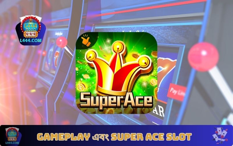 Gameplay এবং Super Ace Slot