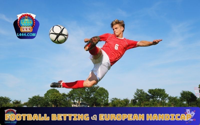 Football betting এ European Handicap এর মূল ধারণা ব্যাখ্যা