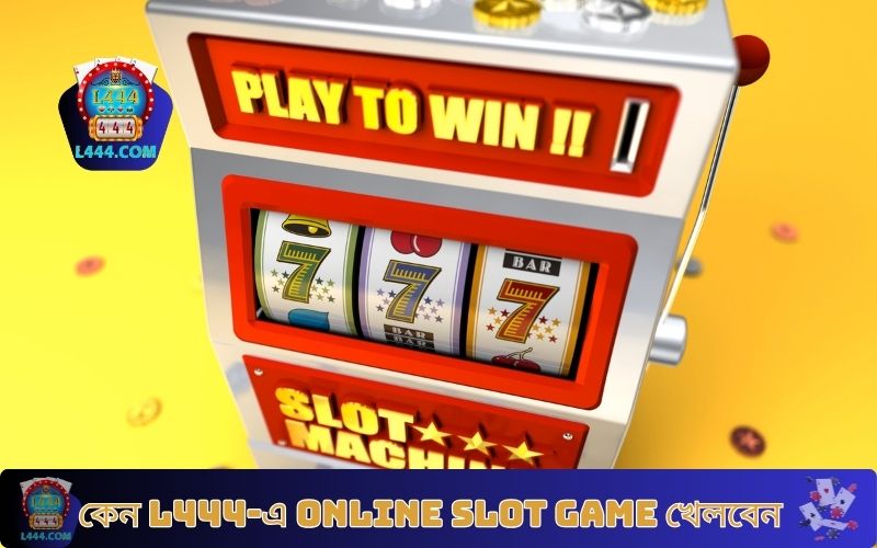 কেন L444-এ Online Slot Game খেলবেন
