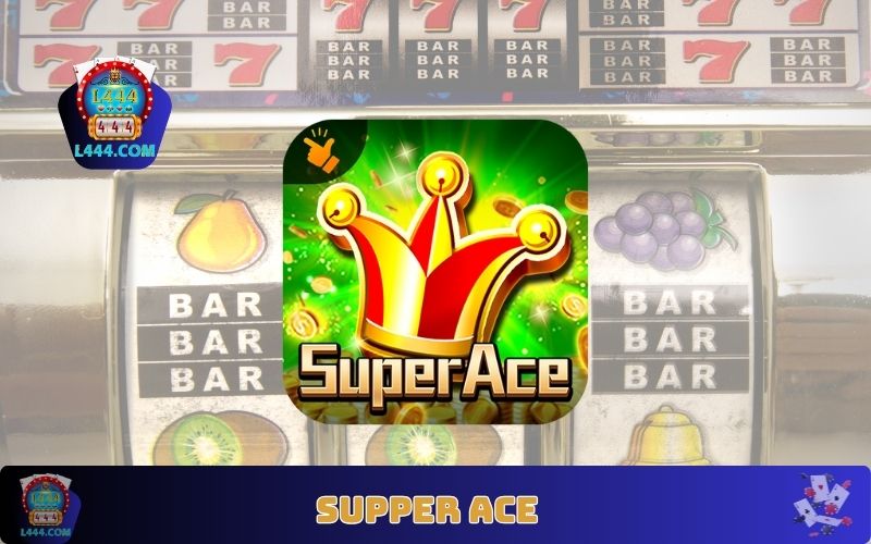 L444 নতুন স্লট সেকশন Super Ace Slot নিয়ে হাজির