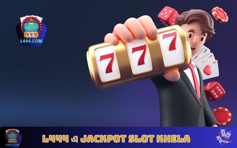 L444 এ Jackpot Slot Khela | বড় পুরস্কার জেতার সহজ নির্দেশিকা