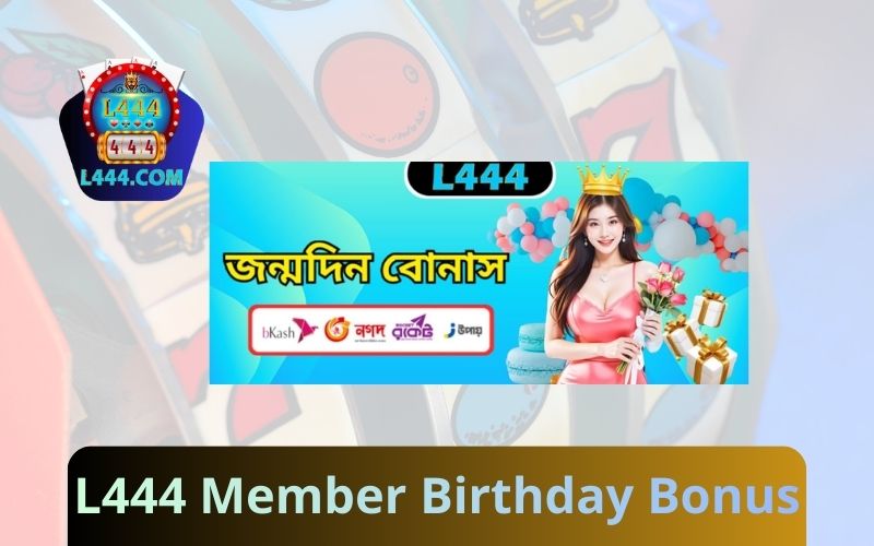 L444 Member Birthday Bonus – Get VIP Birthday Rewards