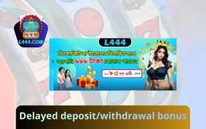 Delayed Deposit & Withdrawal Bonus – L444
