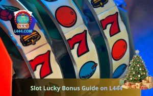 Slot Lucky Bonus Guide on L444 for Bangladesh Players