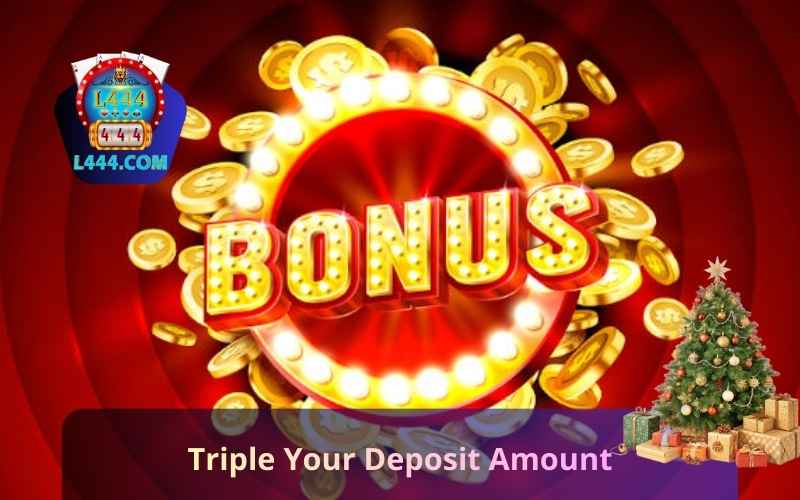 Triple Your Deposit Amount - Best L444 Bonus In Bangladesh